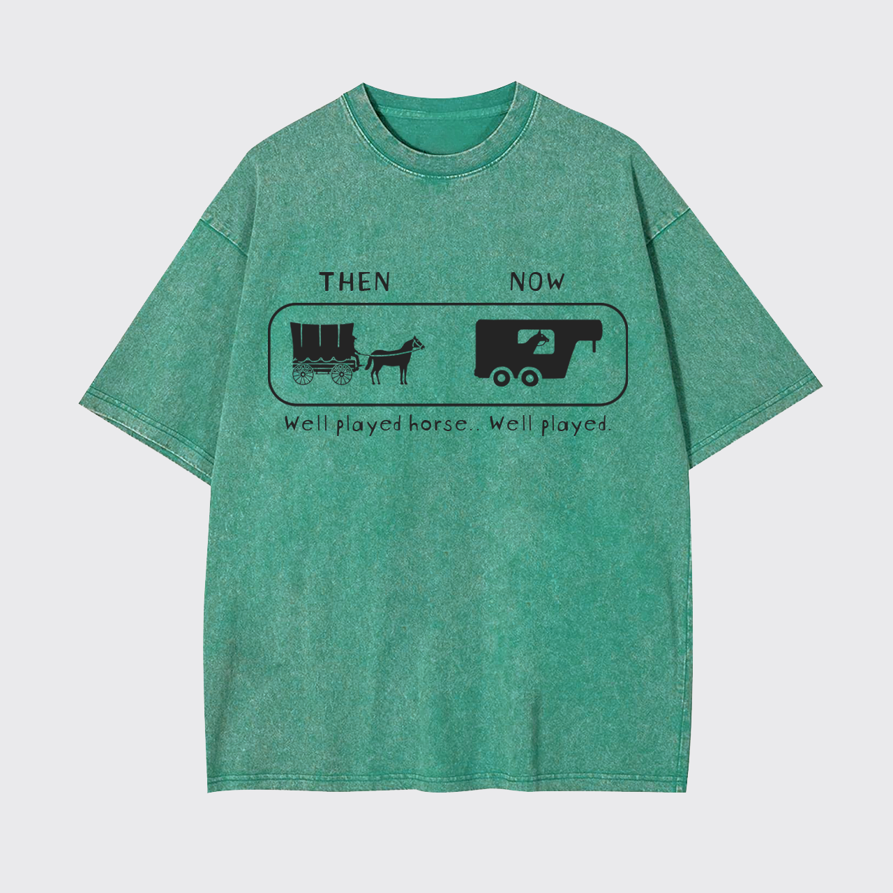 Well Played Horse Then and Now Funny Garment-dye Tees