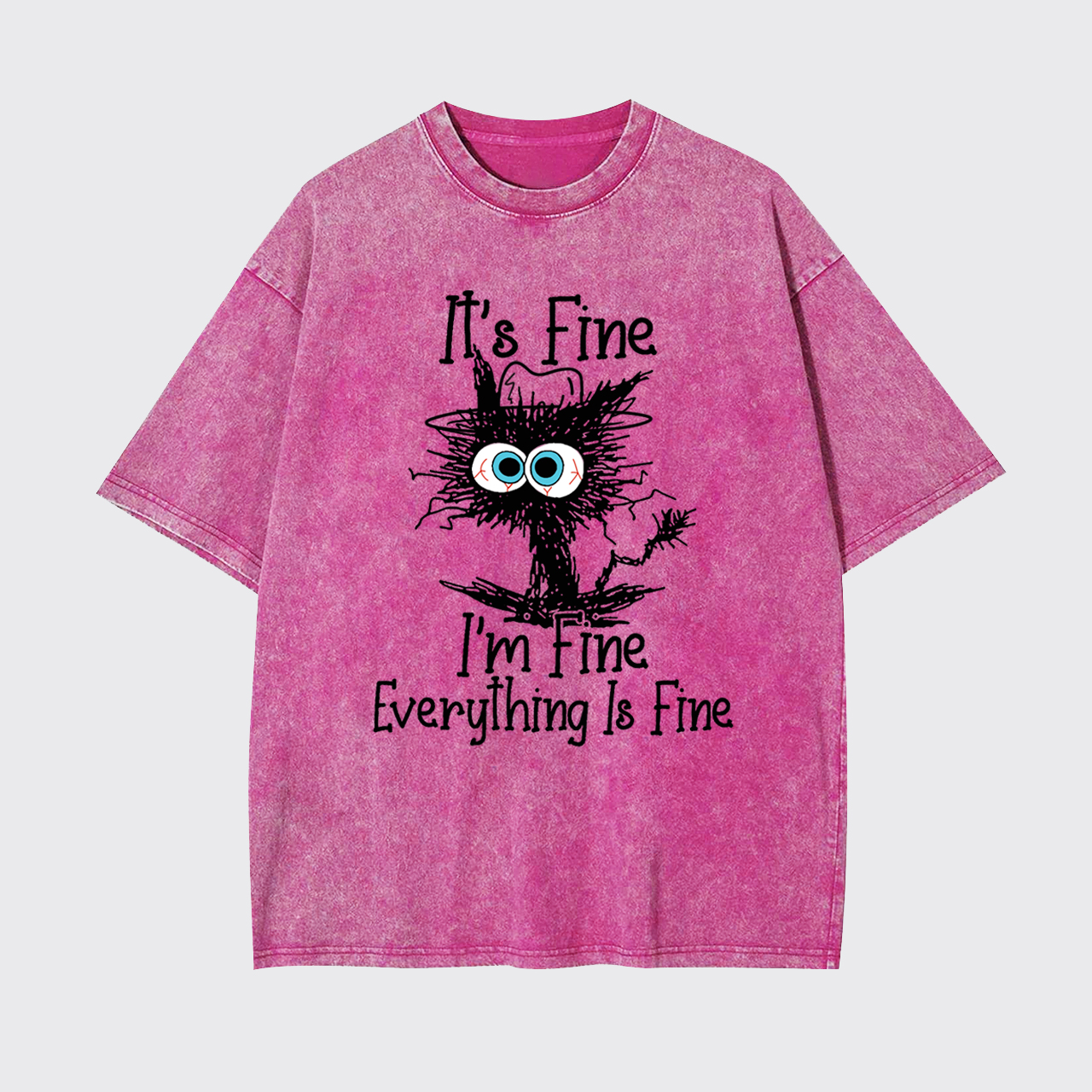 It's Fine I'm Fine Everything Is Fine Garment-dye Tees