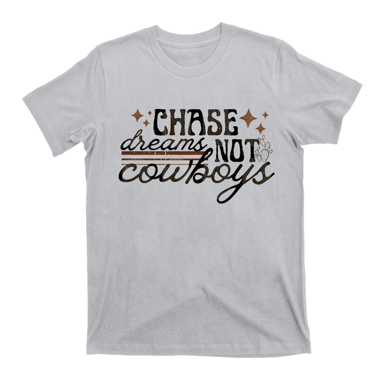 Chase Dreams Not Cowboys T-Shirts