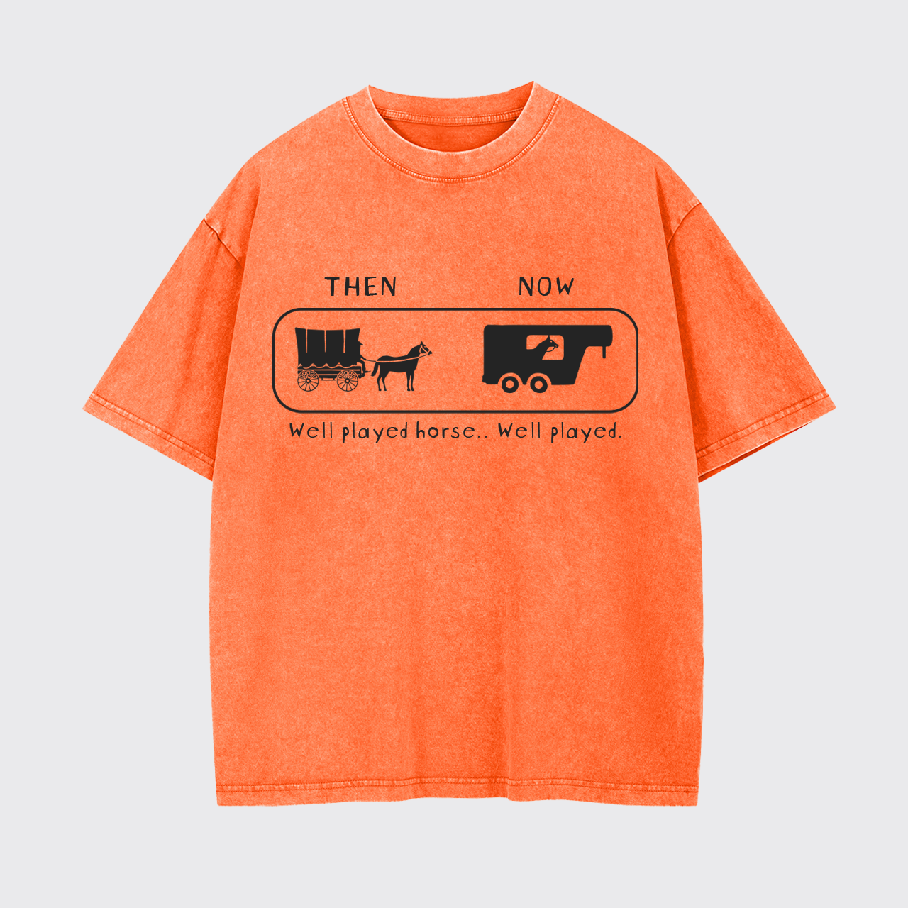 Well Played Horse Then and Now Funny Garment-dye Tees