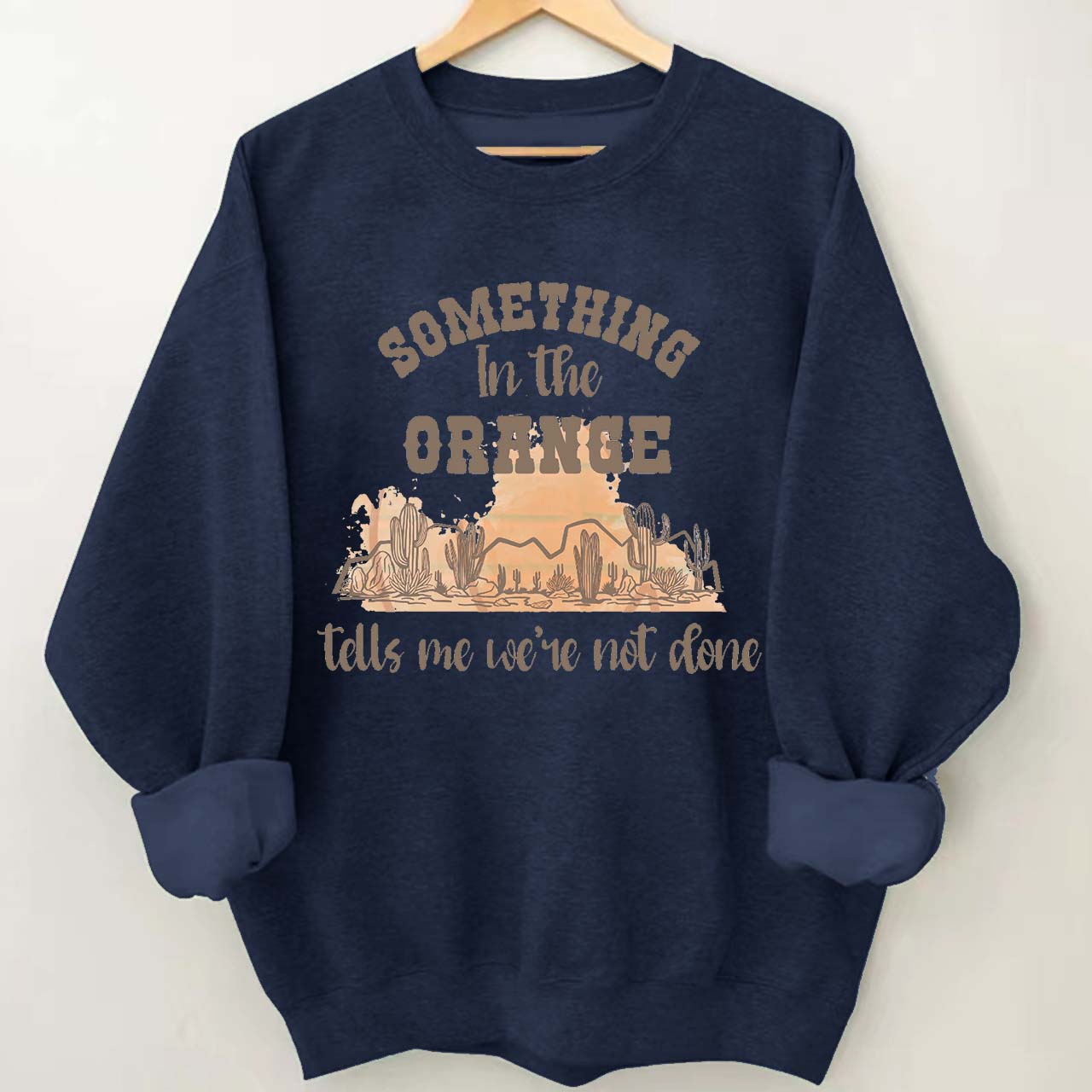 Desert Cactus Tells We're Not Done Sweatshirt