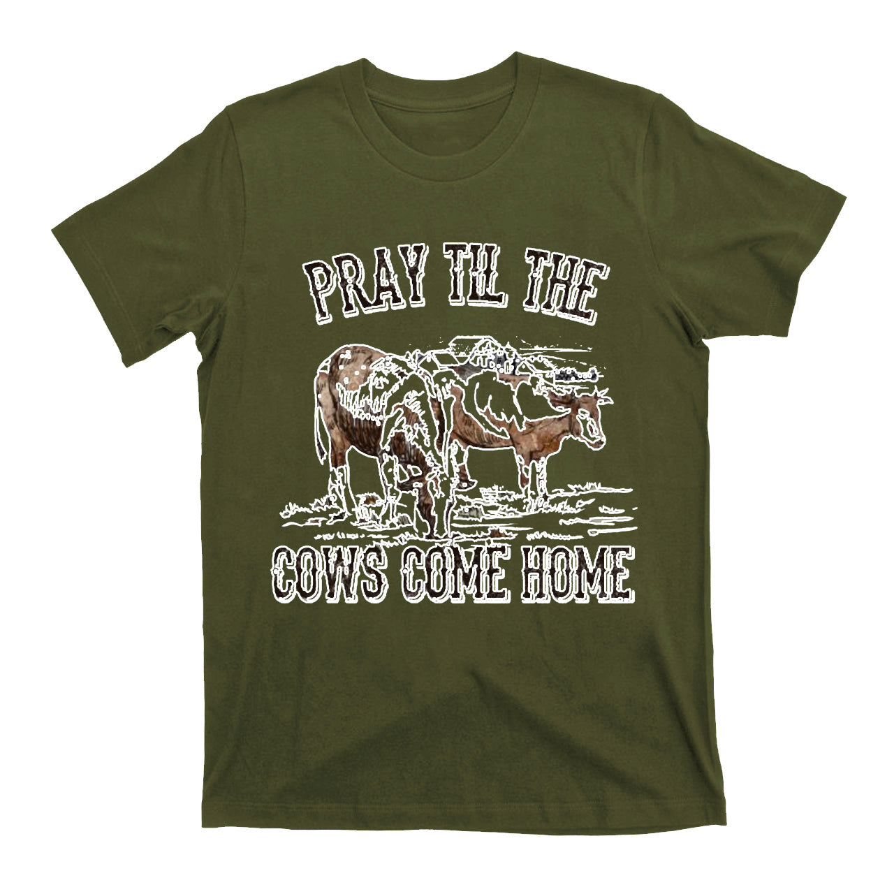 Pray Till The Cows Come Home T-Shirts