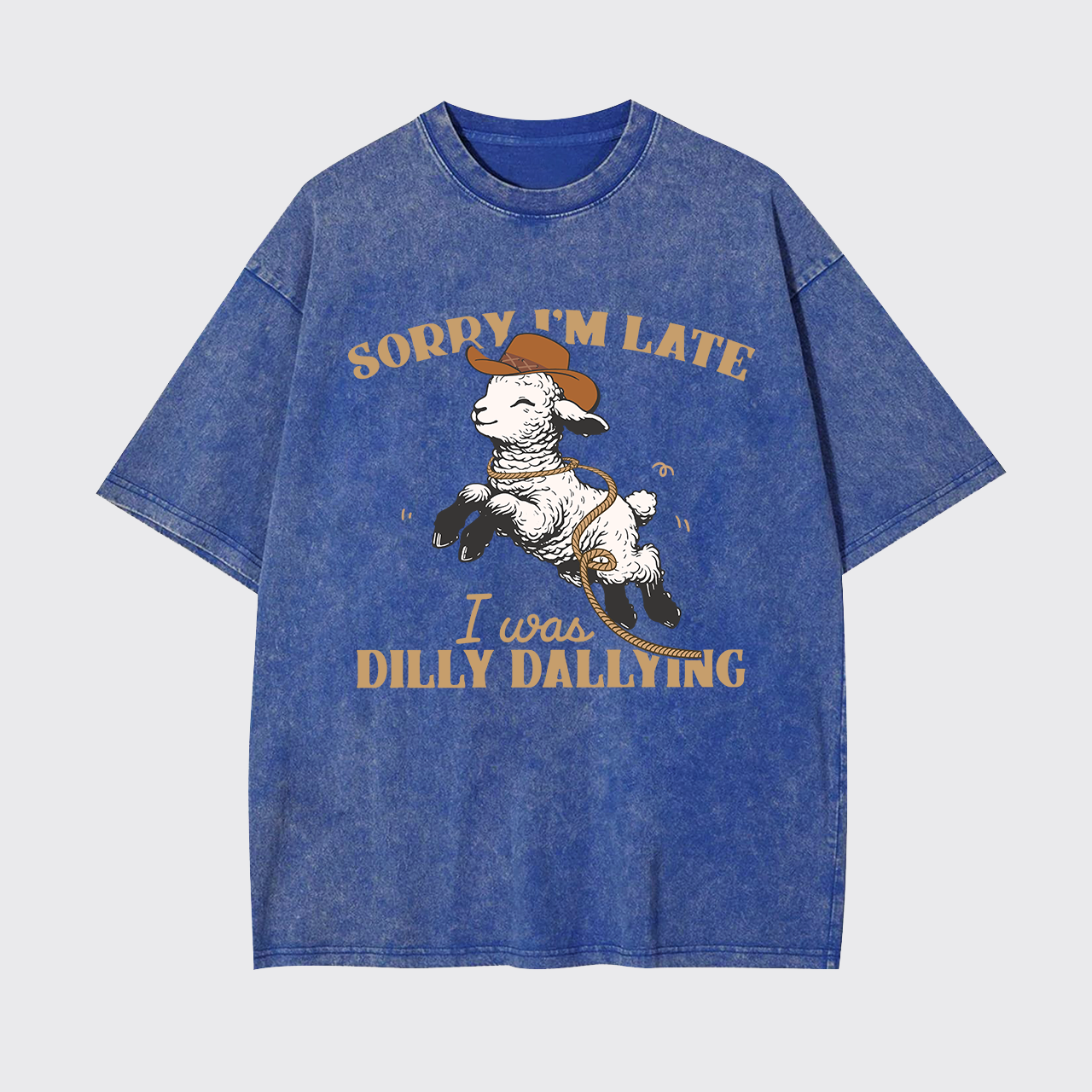 Sorry I'm Late I Was Dilly Dallying Garment-dye Tees