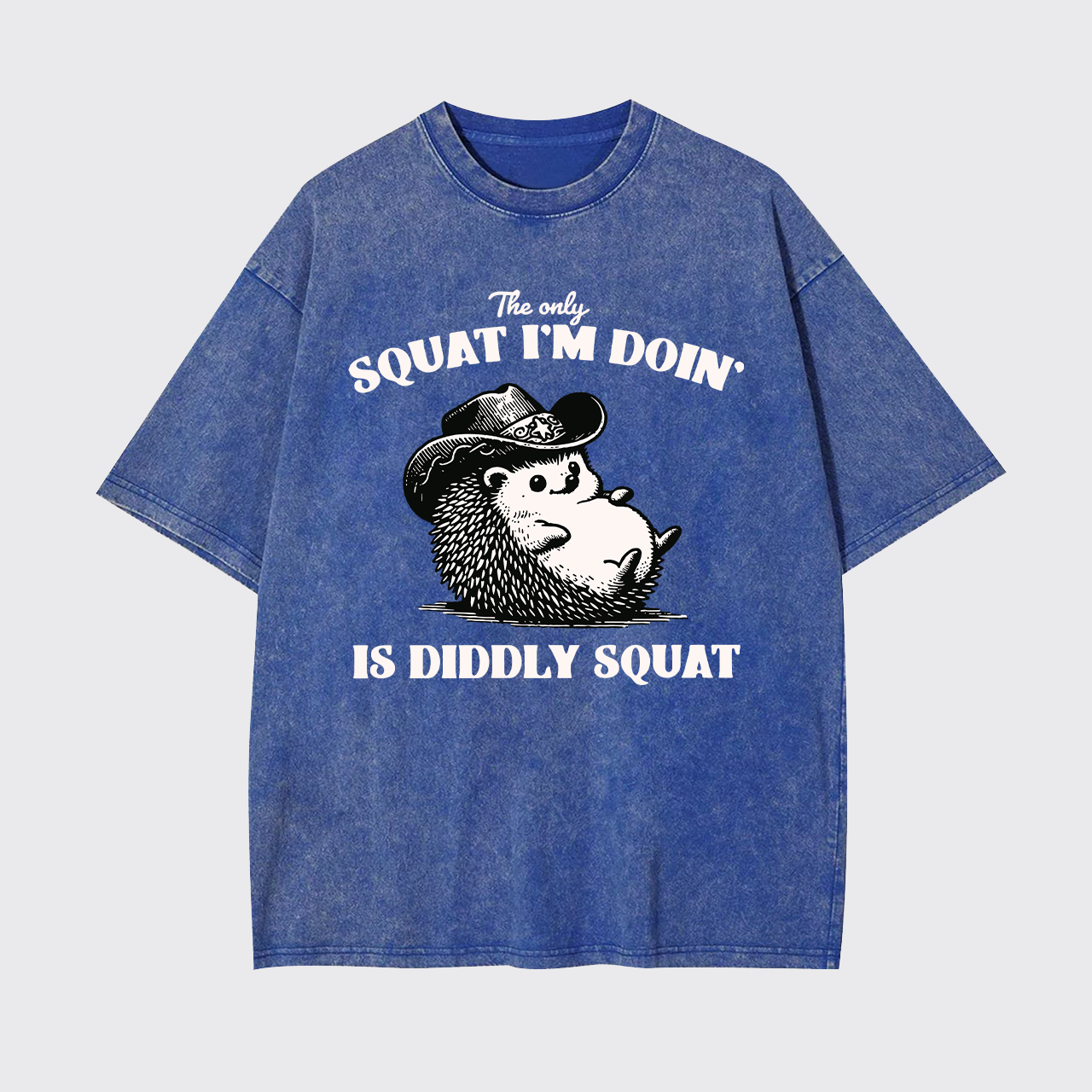 The Only Squat I'm Doing,Is Diddly Squat Garment-dye Tees