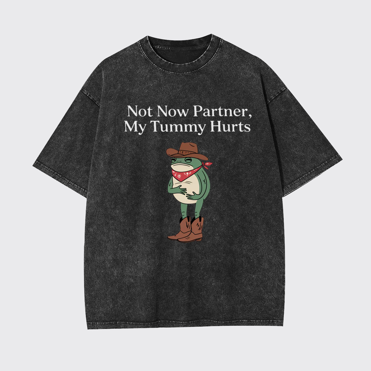 Not Now Partner My Tummy Hurts Garment-dye Tees