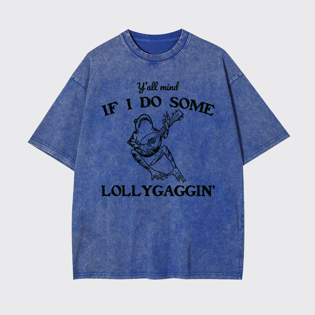 Y'all Mind If I Do Some Lollygagging Garment-dye Tees