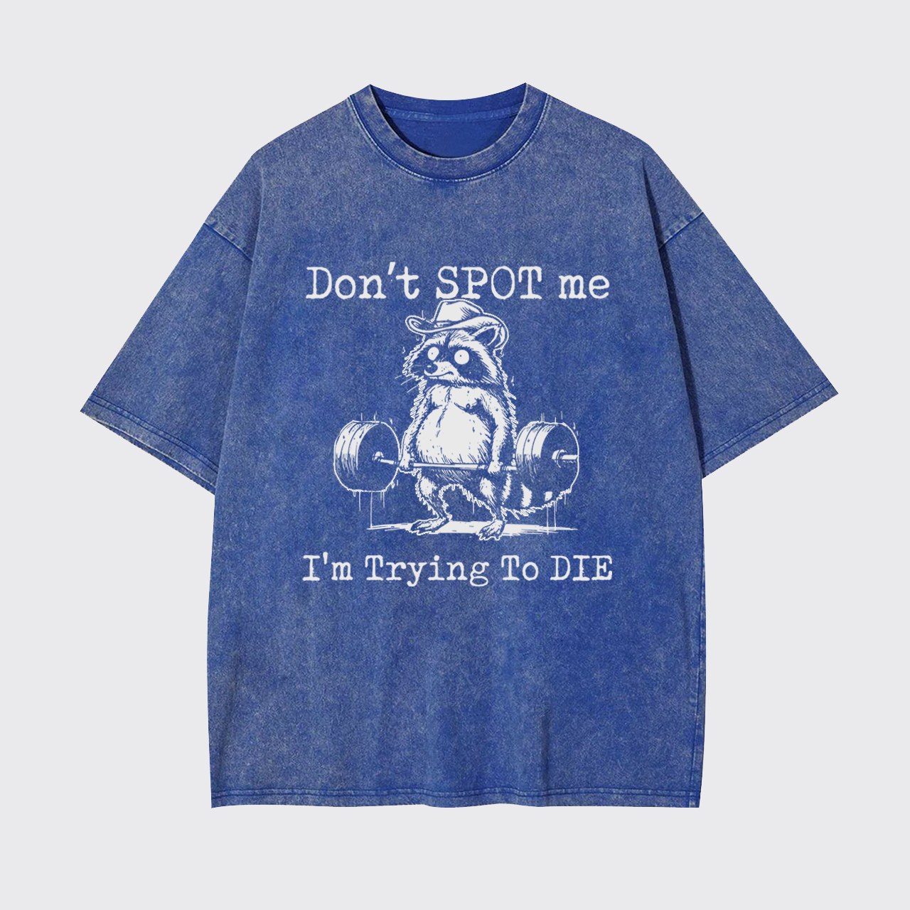Don't Spot Me I'm Trying to Die Garment-dye Tees