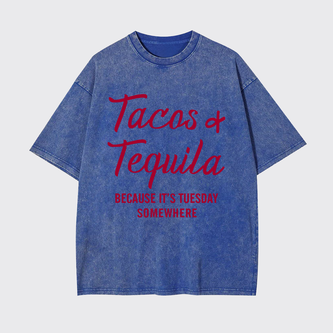 Tacos and Tequila Because It's Tuesday Somewhere Garment-dye Tees