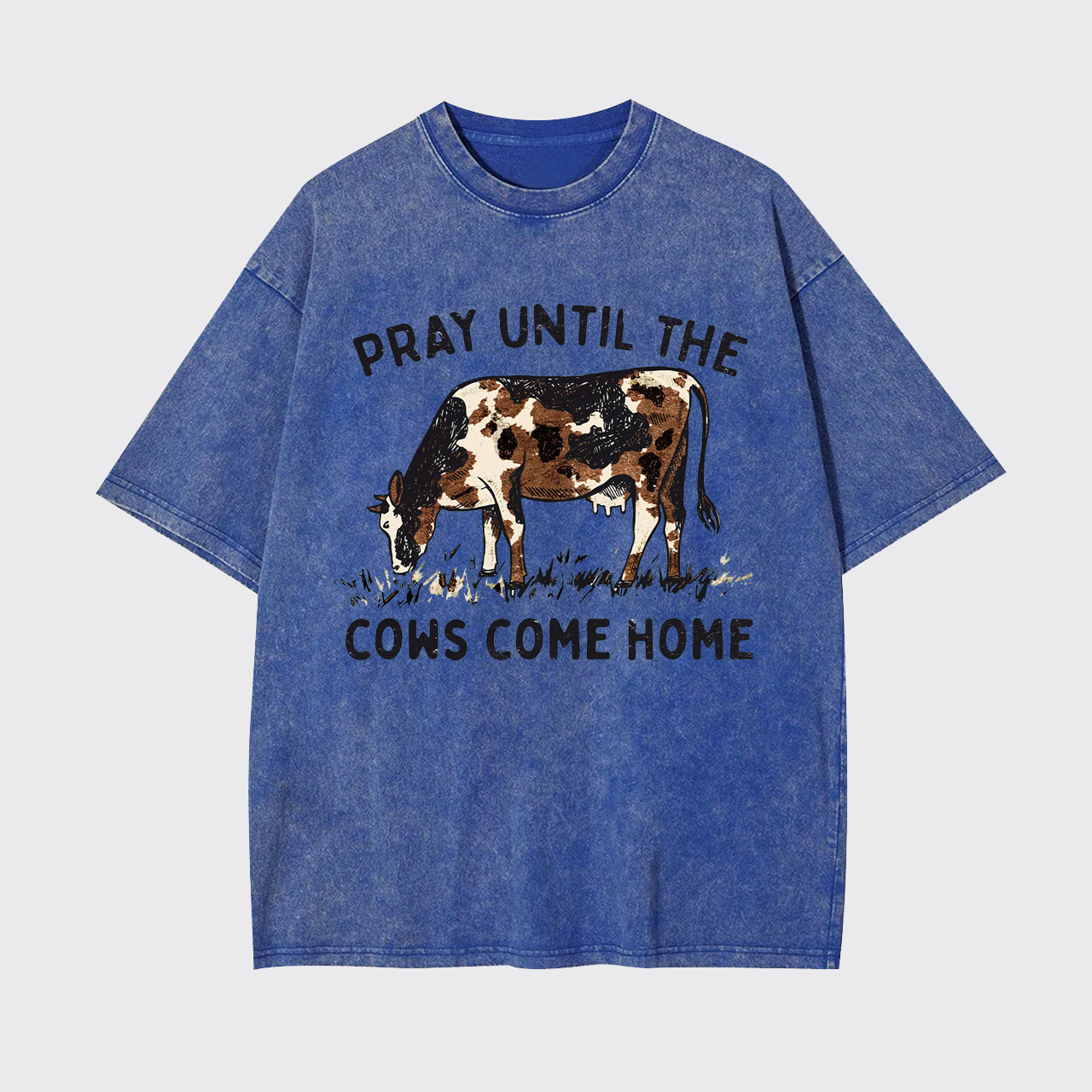 Pray Till The Cows Come Home Western Garment-dye Tees