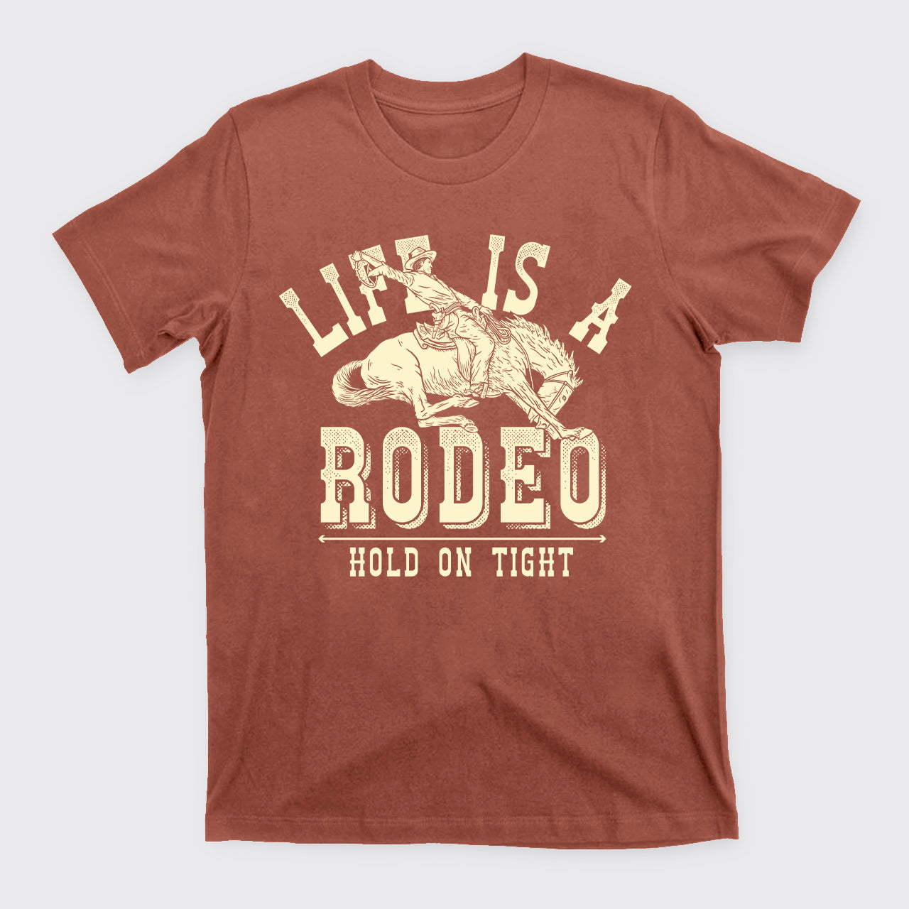 Life Is A Rodeo Hold On Tight T-Shirts