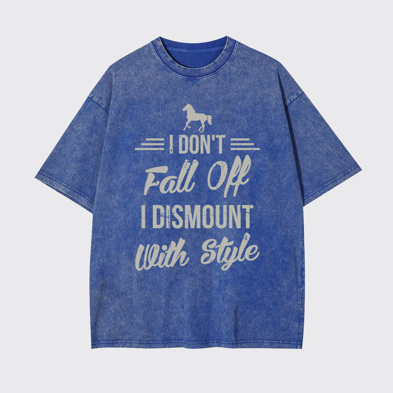 I Don't Fall Off I Dismount With Style Garment-dye Tees
