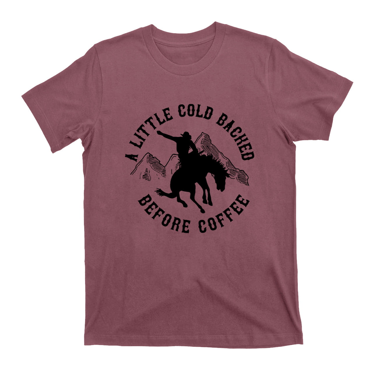 Cold Backed Before Coffee Cowboy T-Shirts