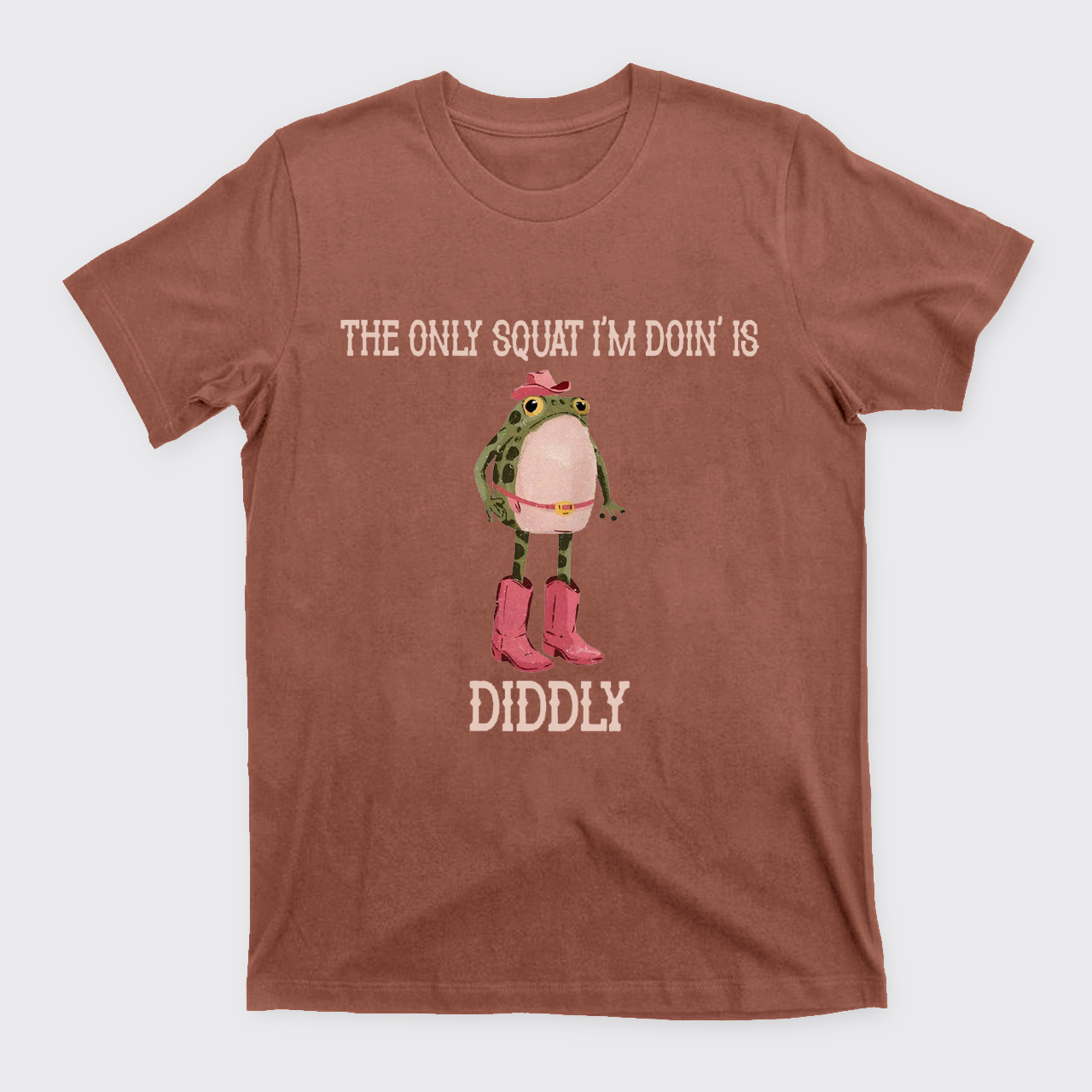The Only Squat I'm Doin' Is Diddly T-Shirts