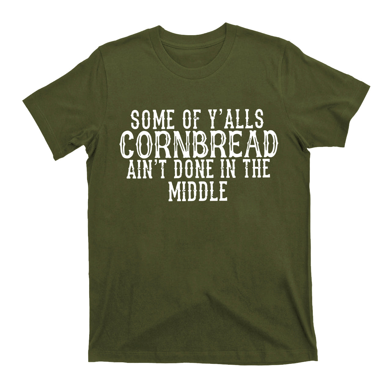 Some Of Y'alls Cornbread Ain't Done In The Middle Country T-Shirt