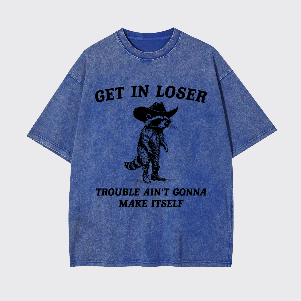 Get In Loser Trouble Ain't Gonna Make Itself Garment-dye Tees