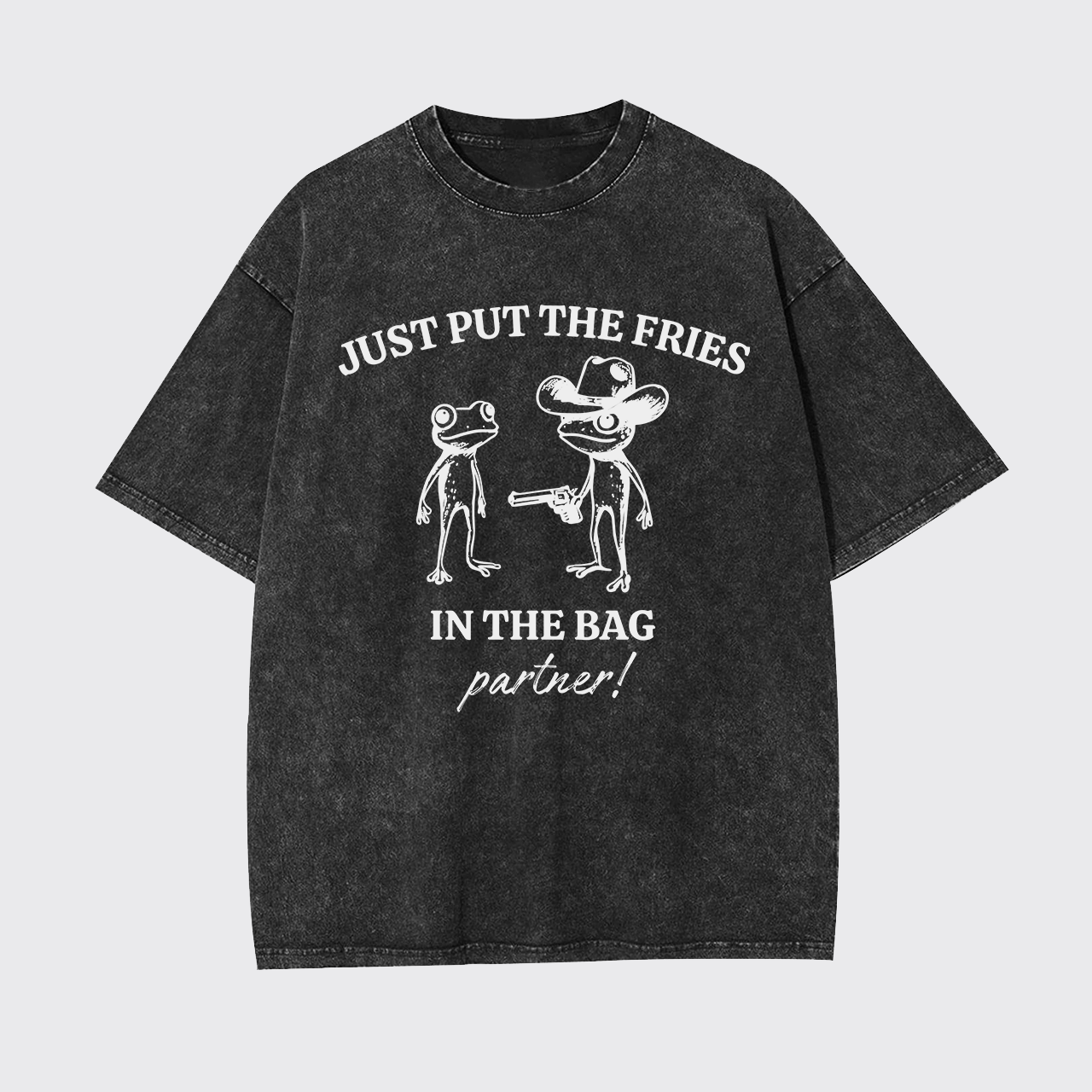 Just Put The Fries In The Bag Garment-dye Tees