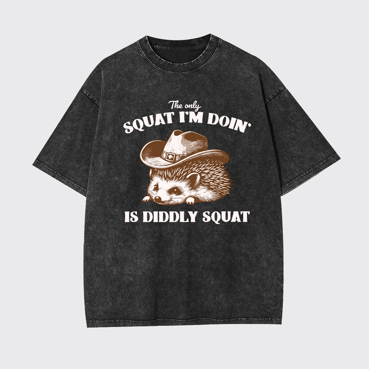 The Only Squat I'm Doing Is Diddly Squat Garment-dye Tees