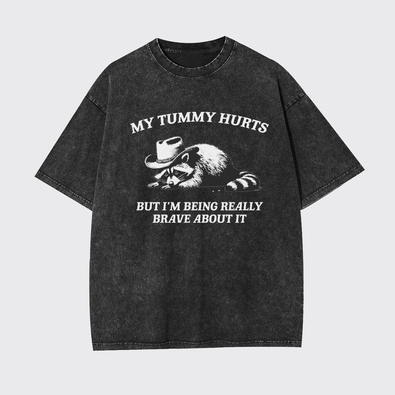 My Tummy Hurts But Im Being Really Brave About It Garment-dye Tees