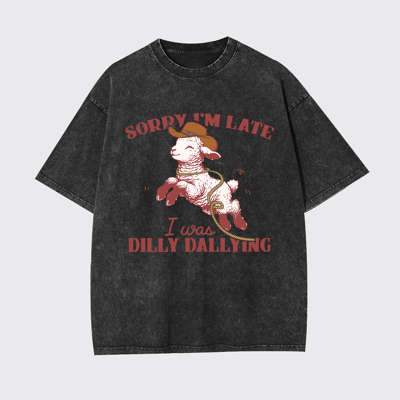 Sorry I'm Late I Was Dilly Dallying Garment-dye Tees
