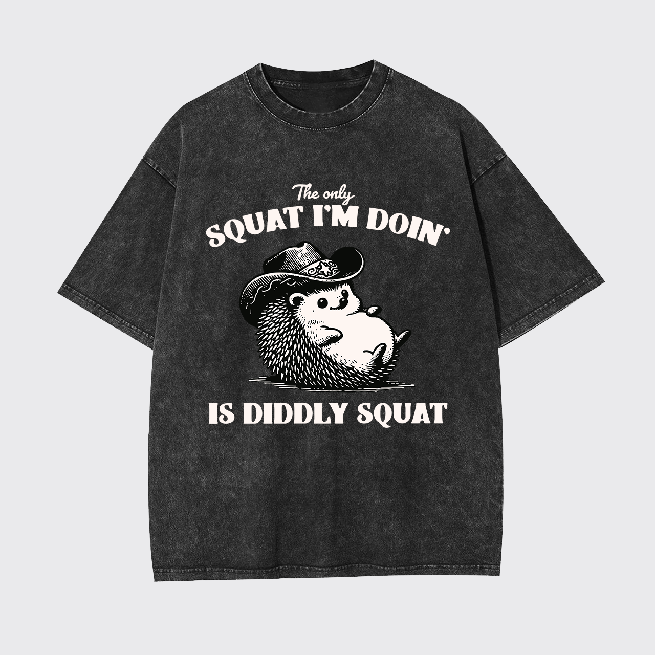 The Only Squat I'm Doing,Is Diddly Squat Garment-dye Tees