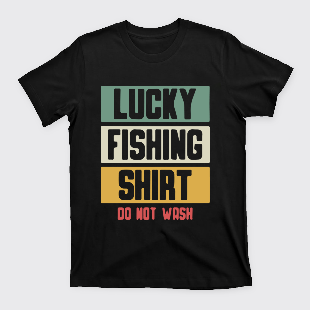 Lucky Fishing Shirt Do Not Wash T-Shirts