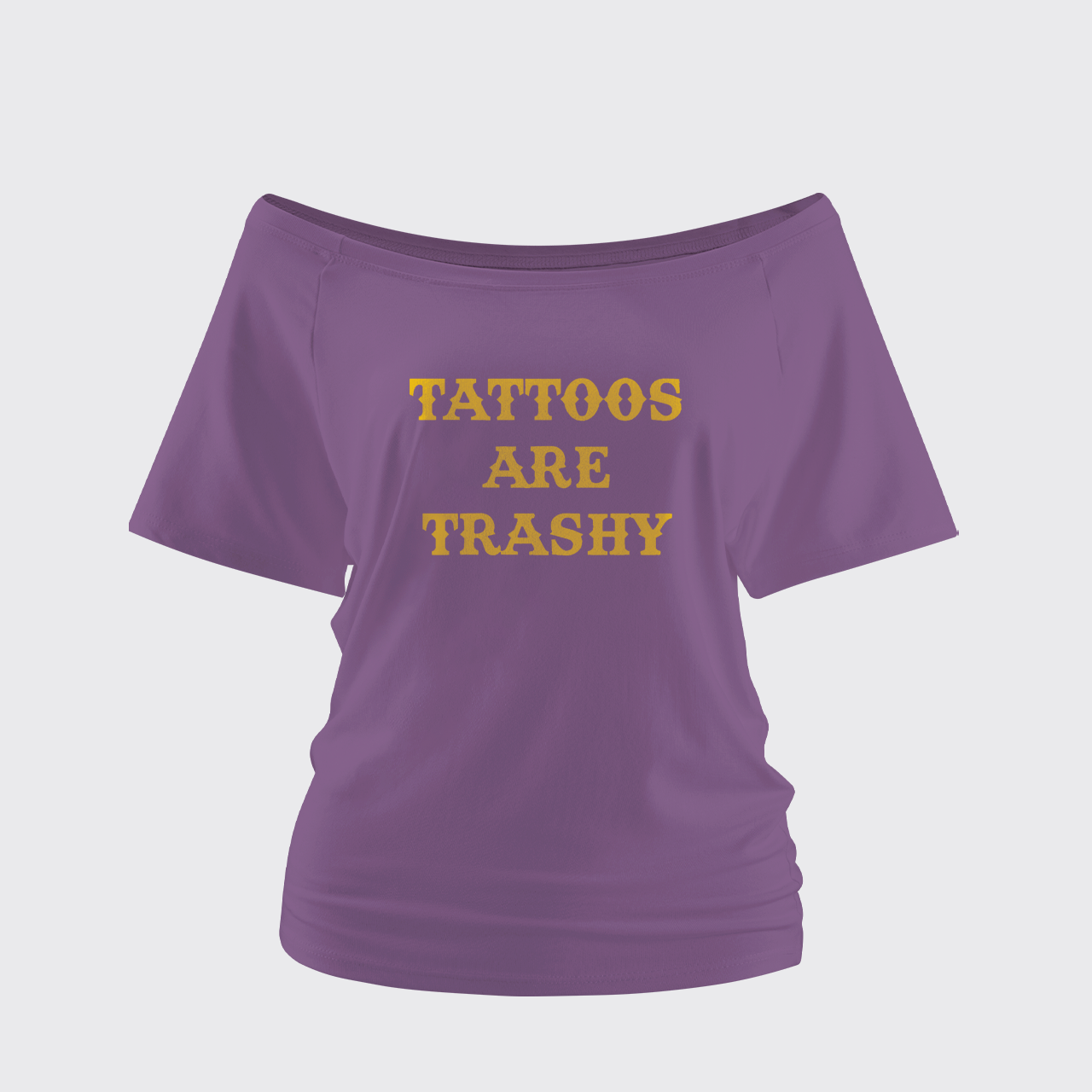 Tattoos Are Trashy Off Shoulder Top