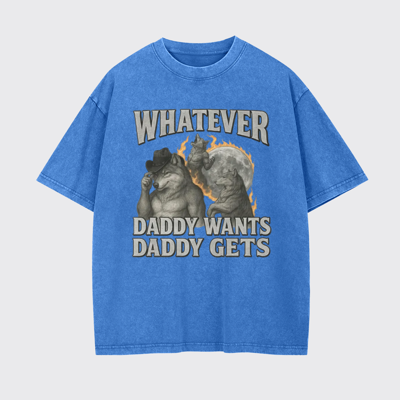 What Ever Daddy Wants Daddy Gets Garment-dye Tees