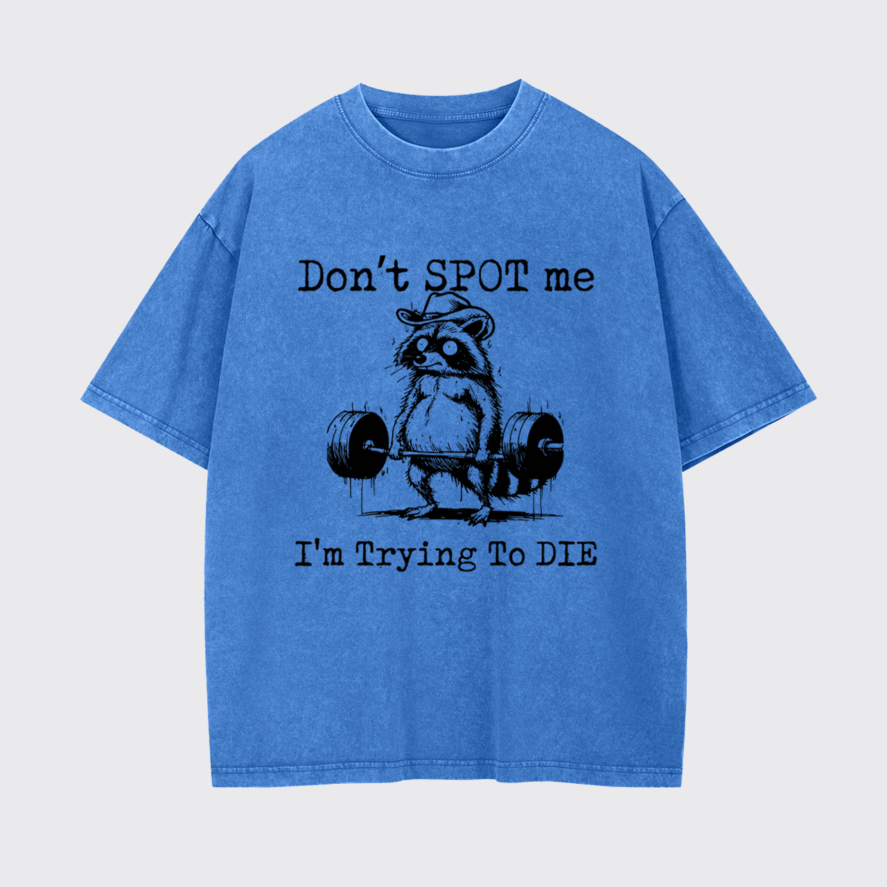 Don't Spot Me I'm Trying to Die Garment-dye Tees