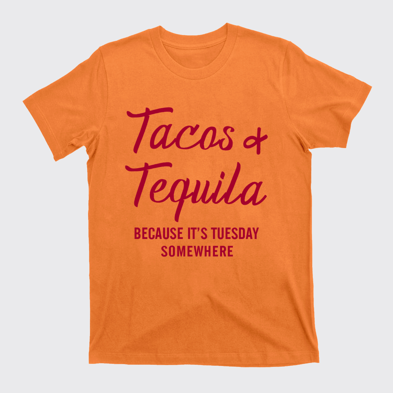 Tacos and Tequila Because It's Tuesday Somewhere T-Shirts