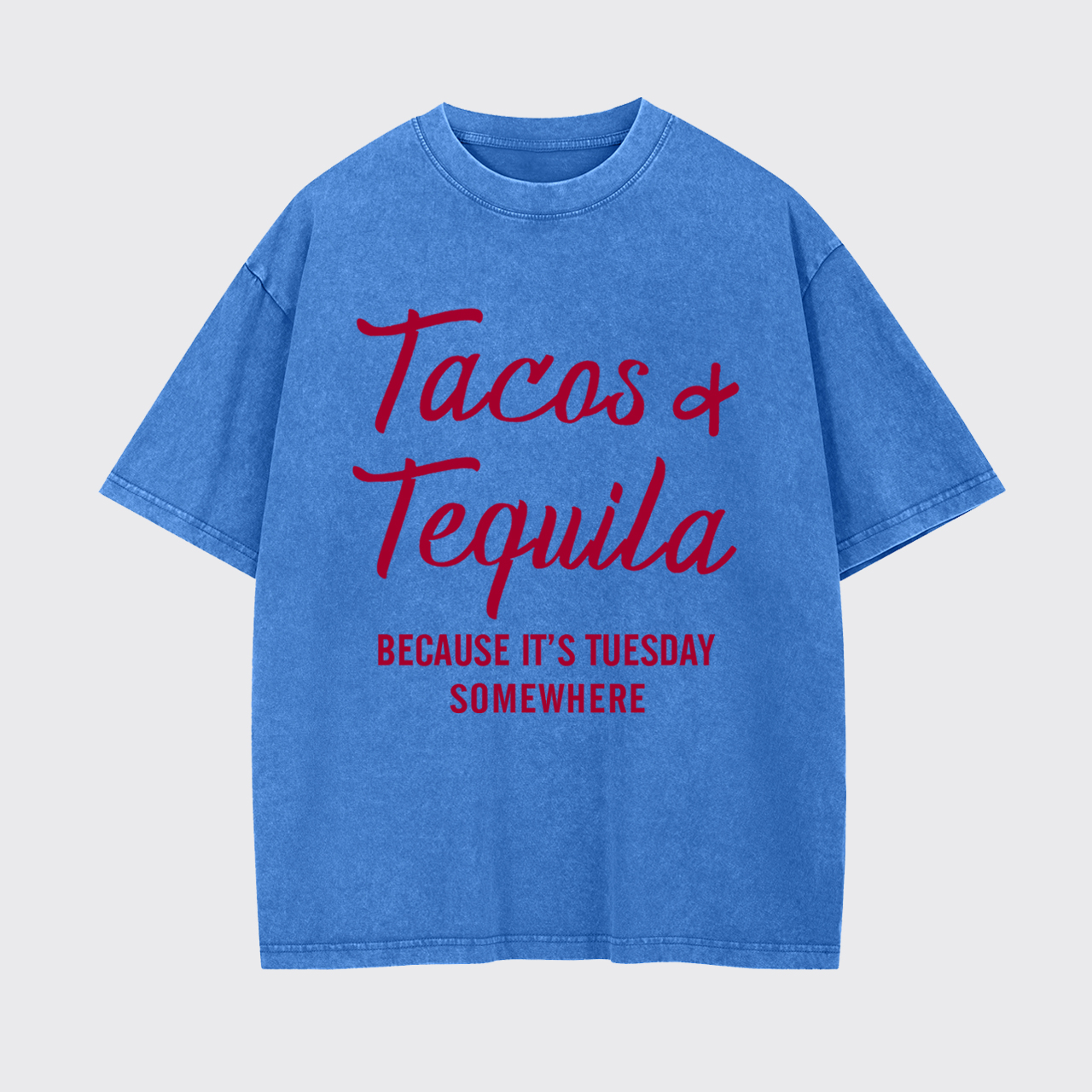 Tacos and Tequila Because It's Tuesday Somewhere Garment-dye Tees