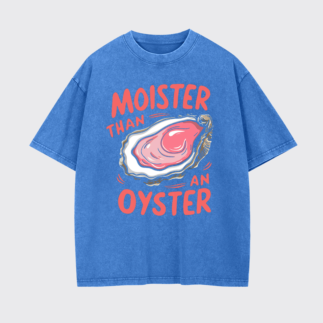 Retro Funny Moister Than An Oyster Garment-dye Tees