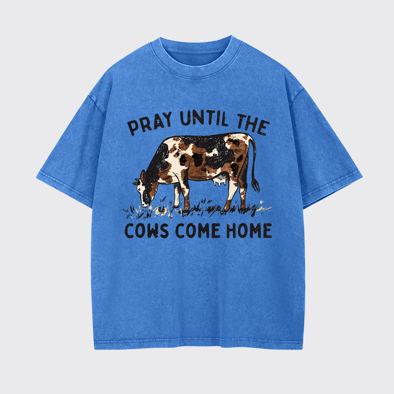 Pray Till The Cows Come Home Western Garment-dye Tees