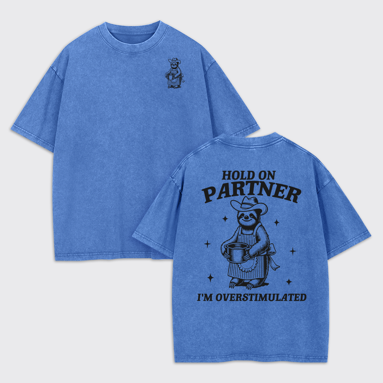 Hold On Partner I'm Overstimulated Garment-dye Tees