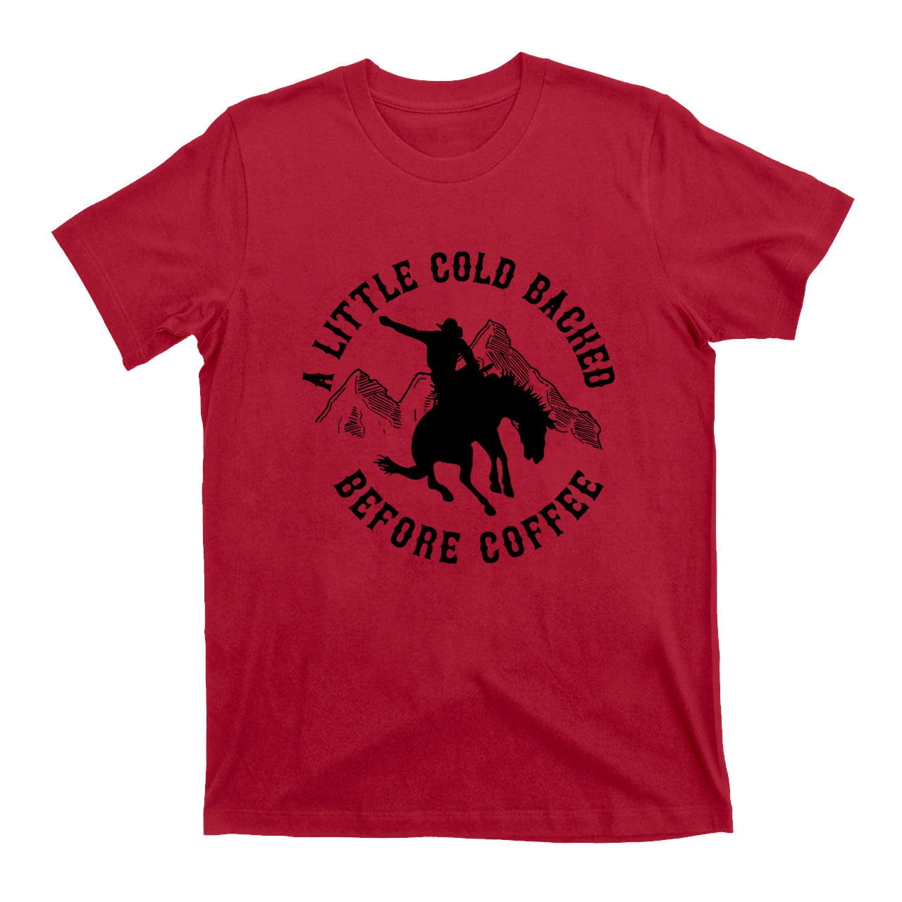 Cold Backed Before Coffee Cowboy T-Shirts
