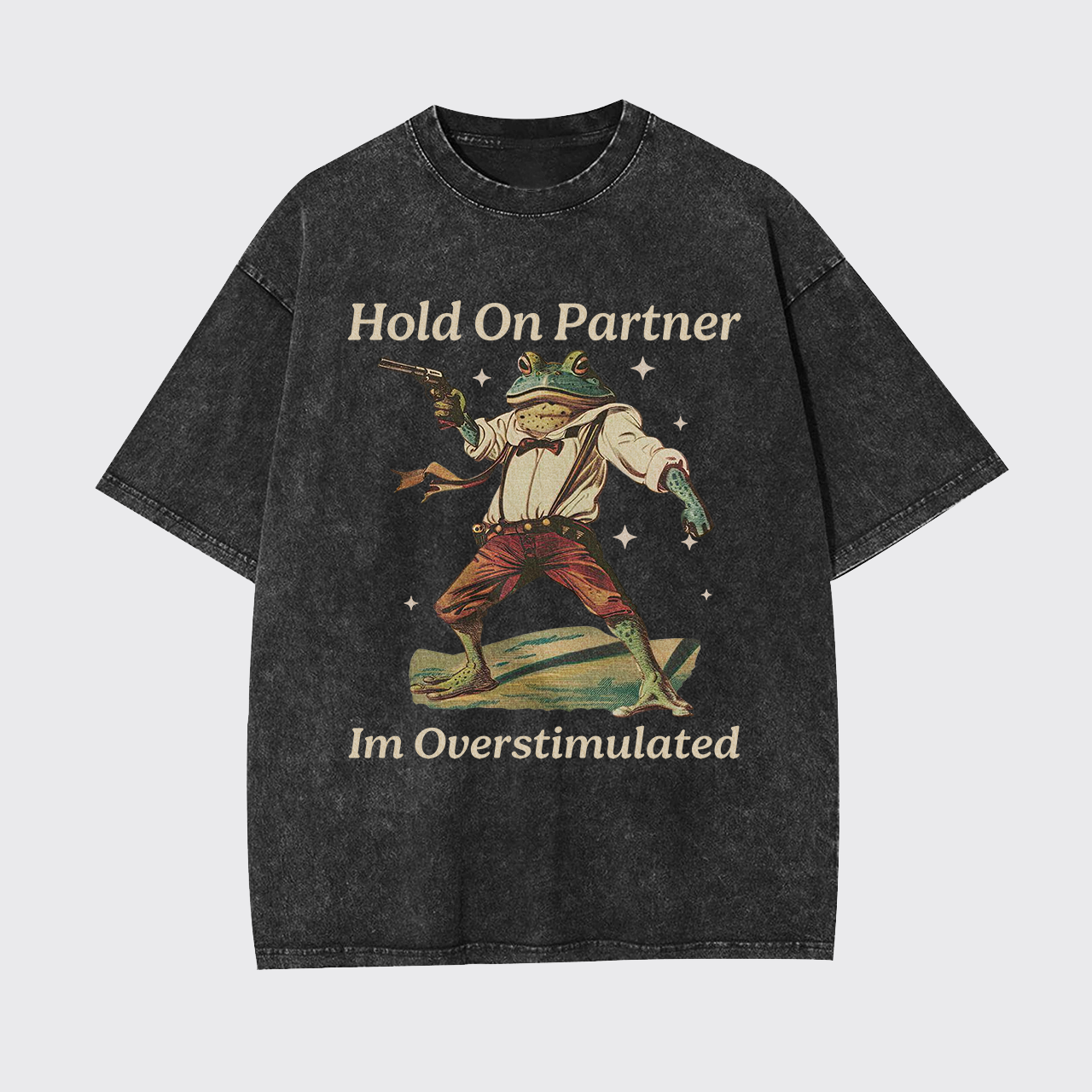 Hold On Partner Im Overstimulated Garment-dye Tees
