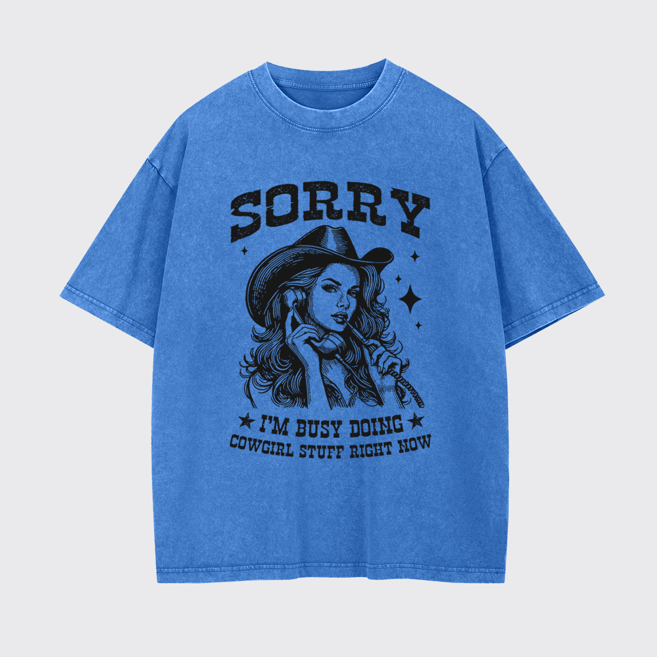 Sorry I'm Busy Doing Cowgirl Stuff Right Now Garment-dye Tees