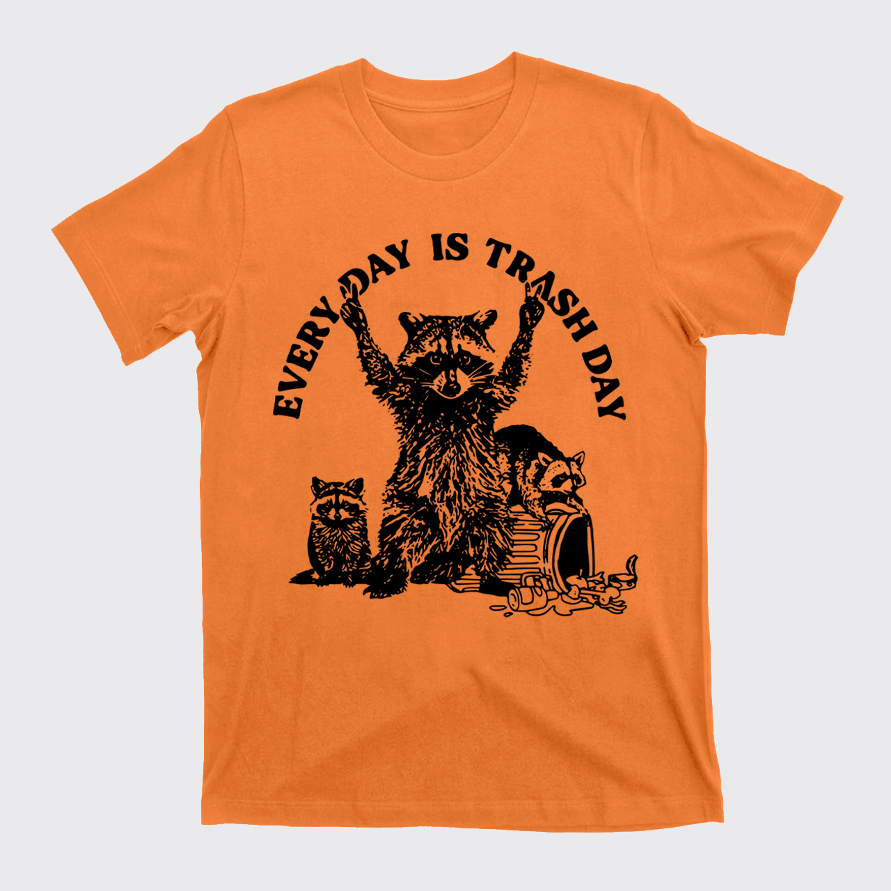 Every Day Is Trash Day T-Shirts