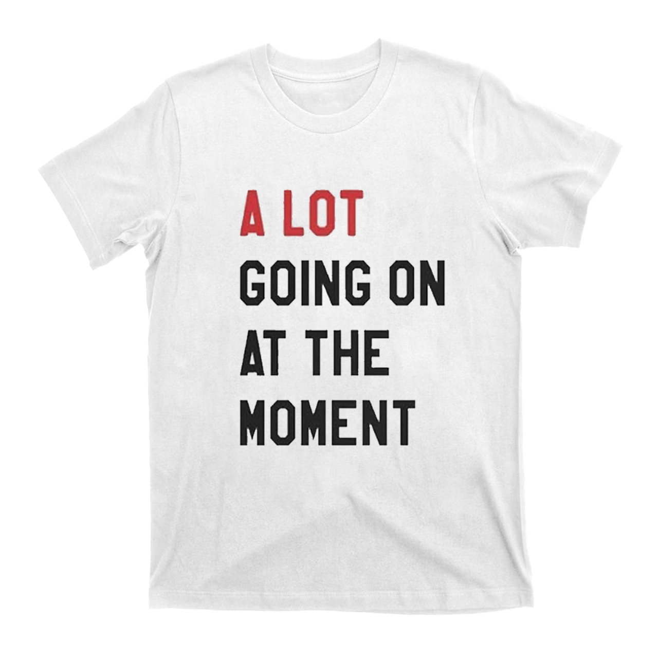 T.S. 22 A Lot Going On At The Moment T-Shirts