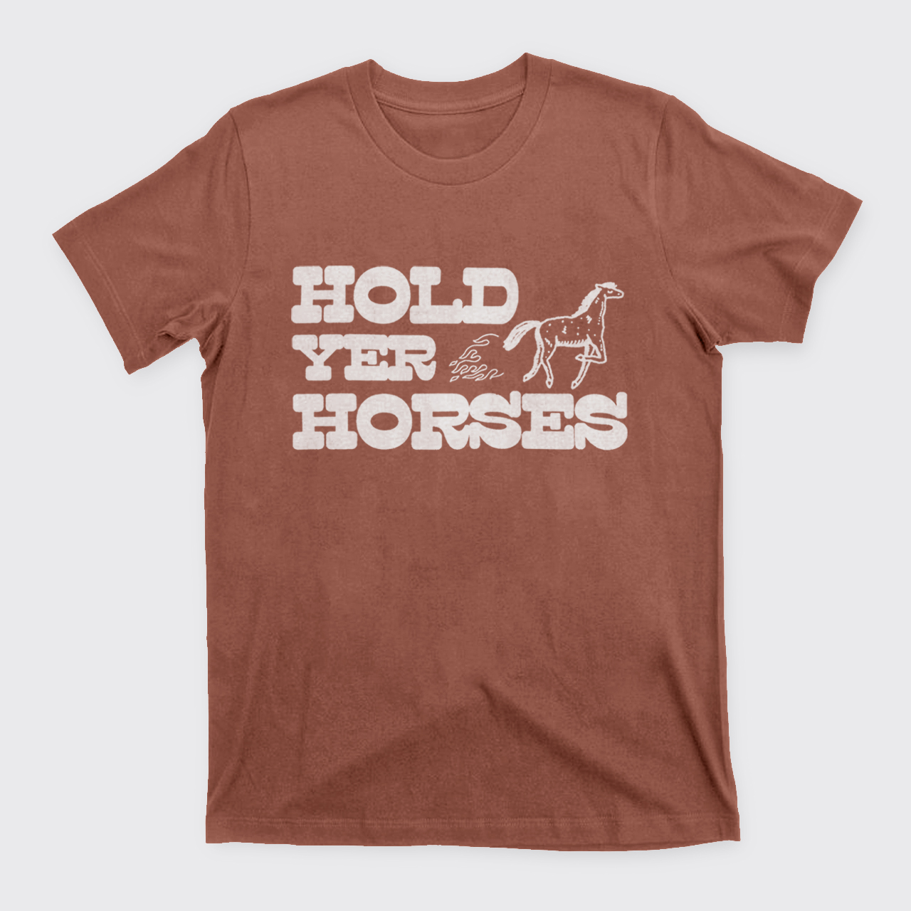 Hold Yer Horses T-Shirts