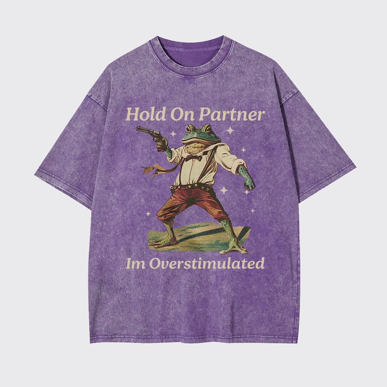 Hold On Partner Im Overstimulated Garment-dye Tees