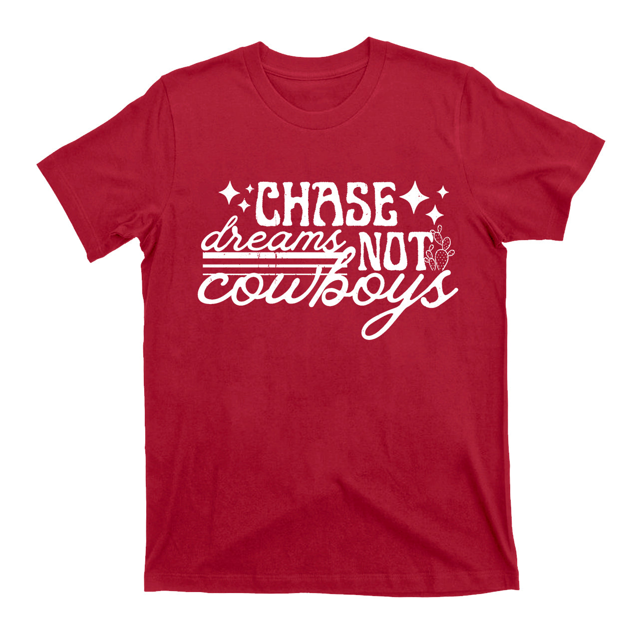 Chase Dreams Not Cowboys T-Shirts
