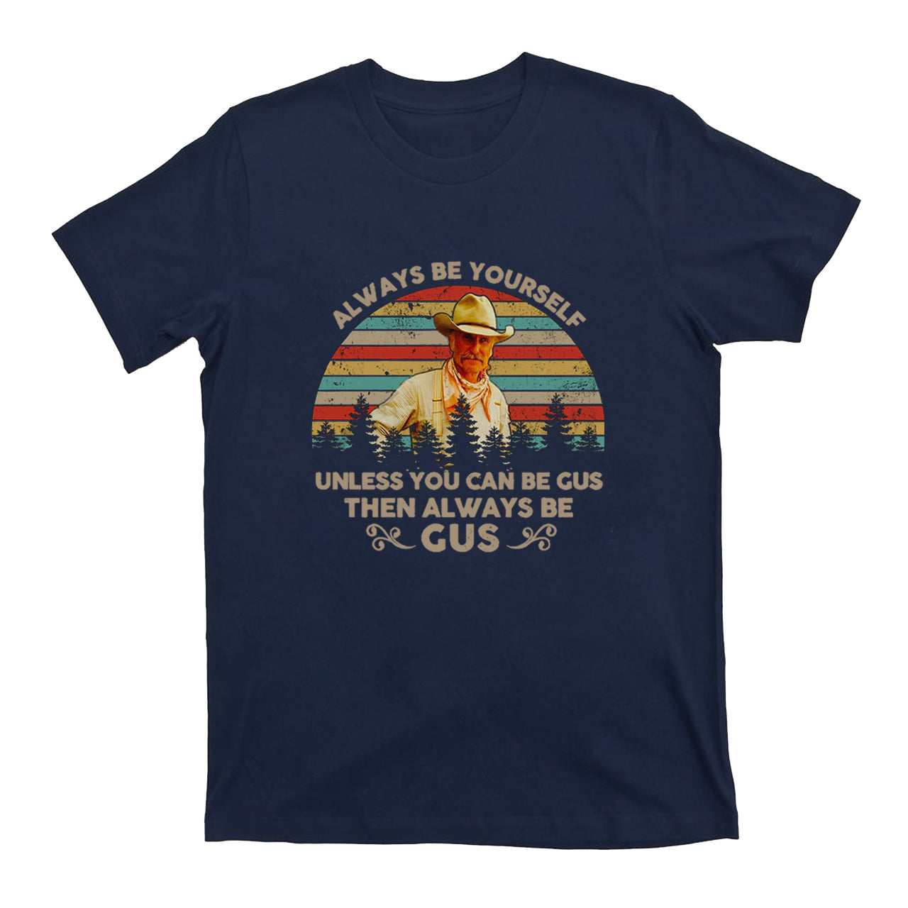 Gus McCrae Always Be Yourself T-Shirts