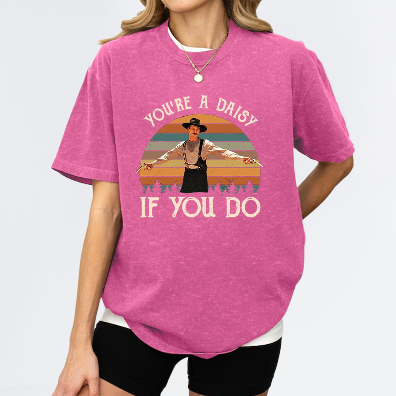 You're A Daisy If You Do Garment-dye Tees