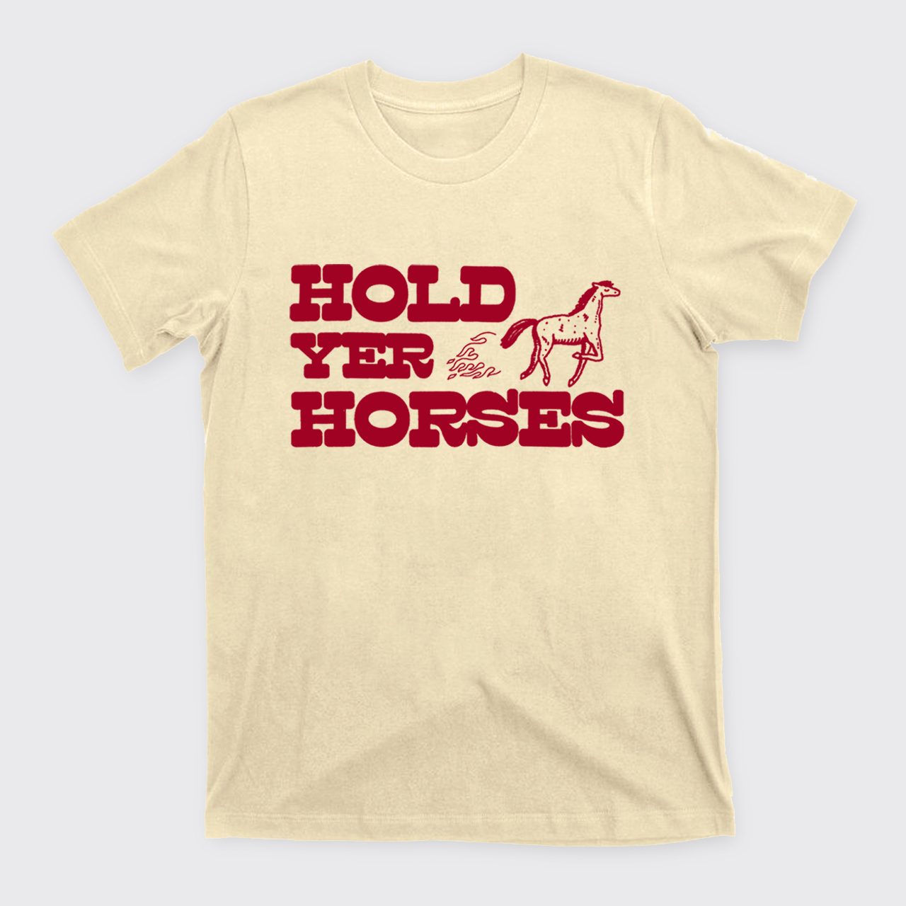 Hold Yer Horses T-Shirts
