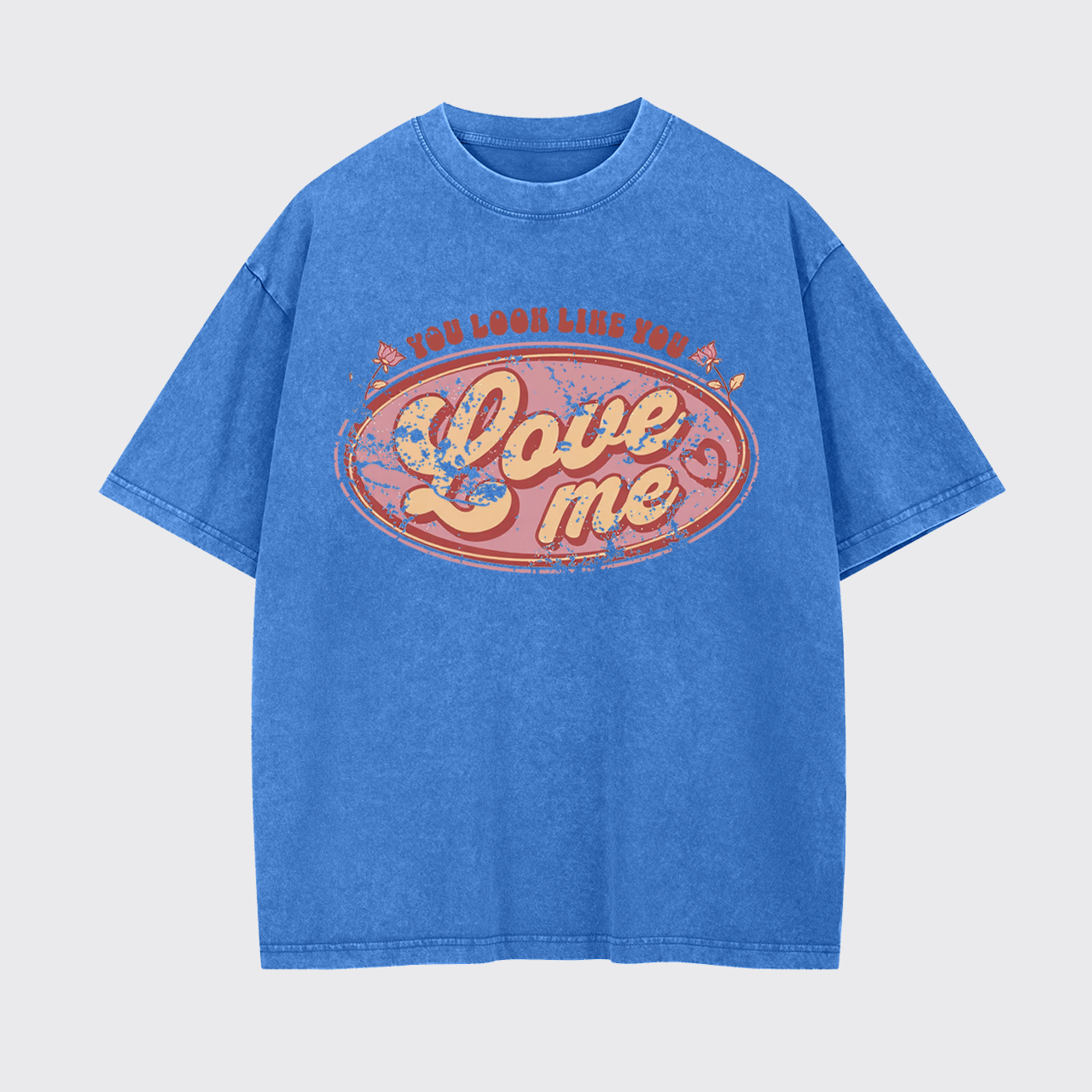 You Look Like You Love Me Garment-dye Tees