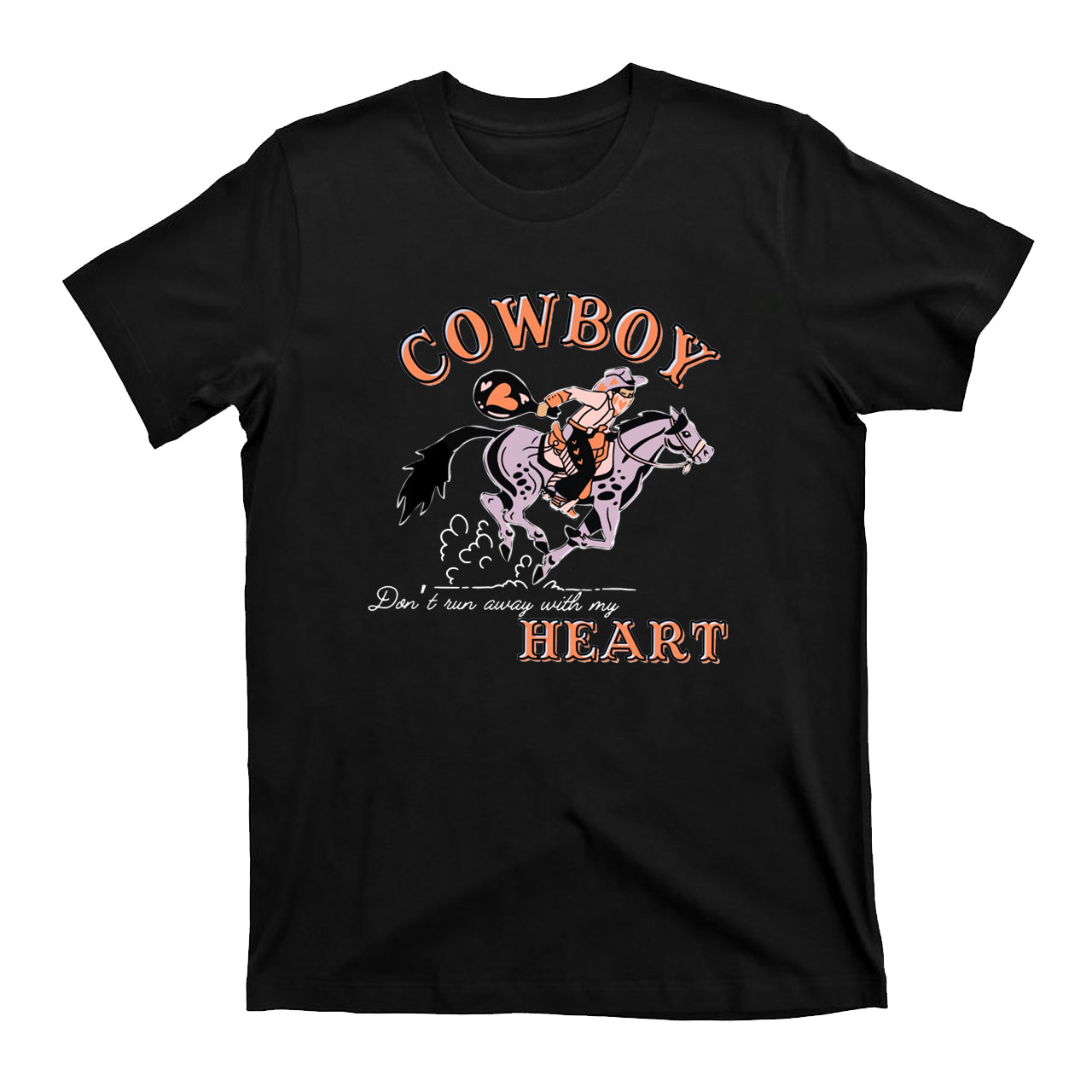 Cowboy Don’t Run Away With My Heart T-Shirts