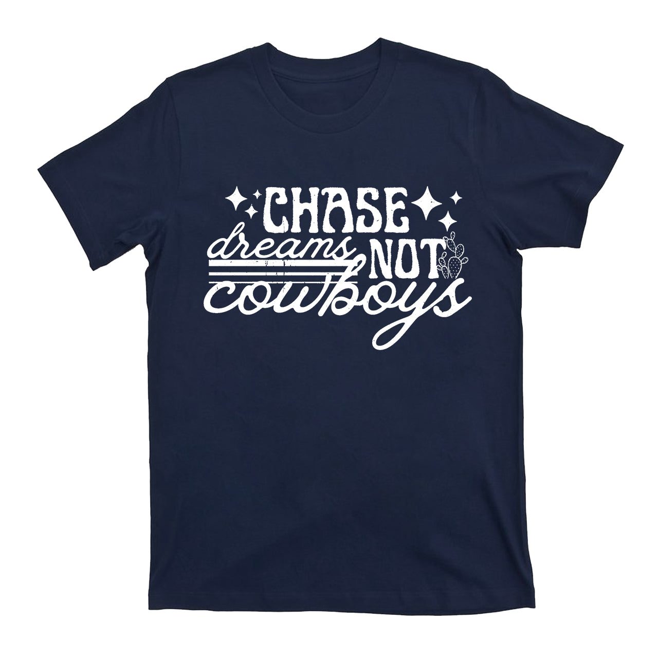Chase Dreams Not Cowboys T-Shirts