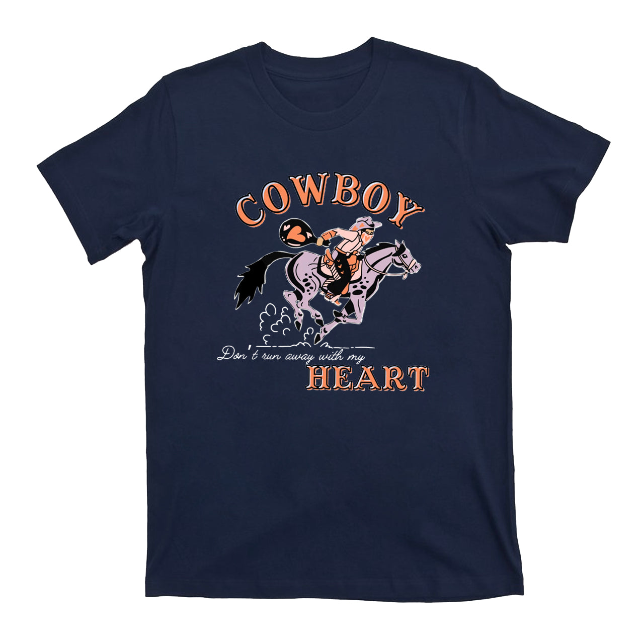 Cowboy Don’t Run Away With My Heart T-Shirts