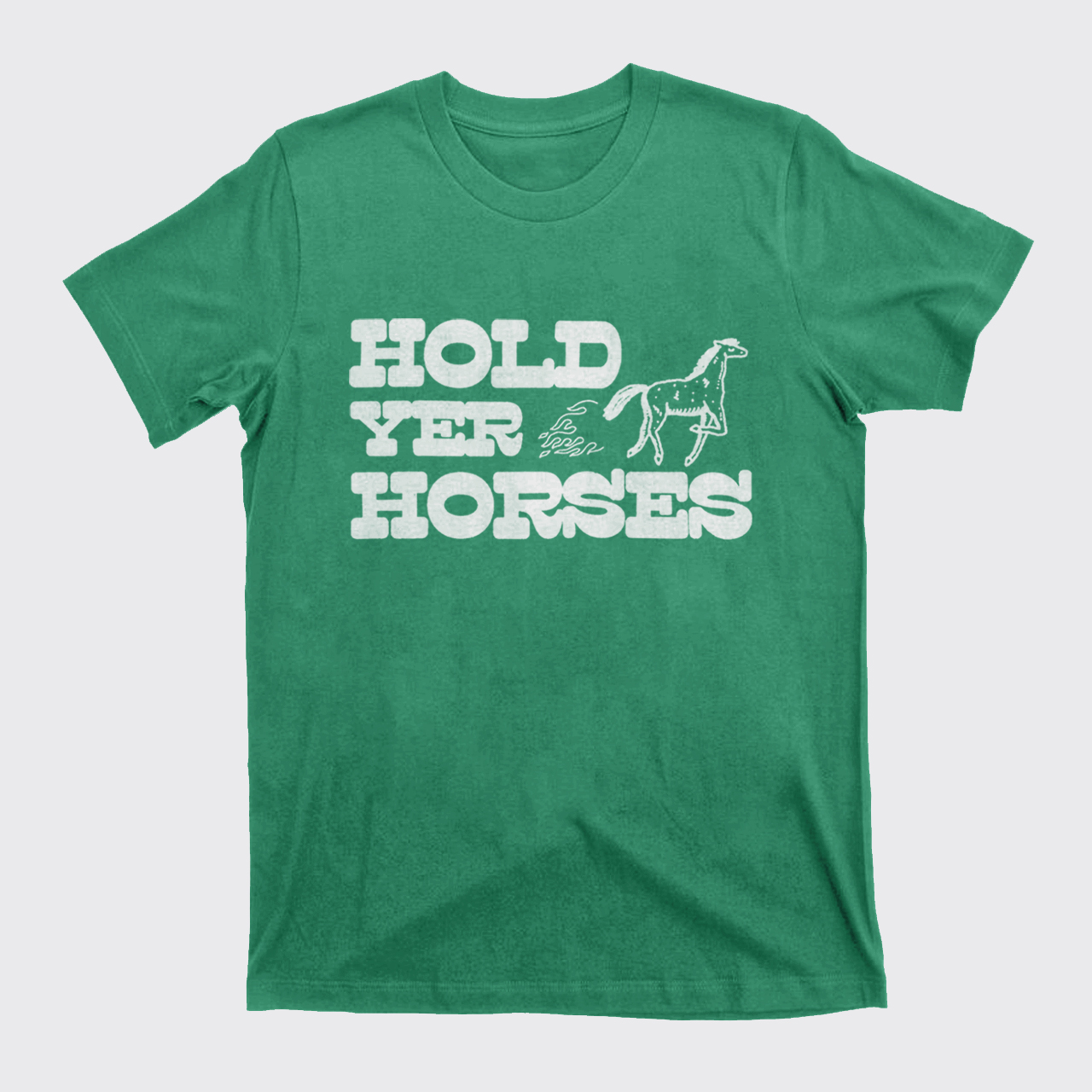 Hold Yer Horses T-Shirts