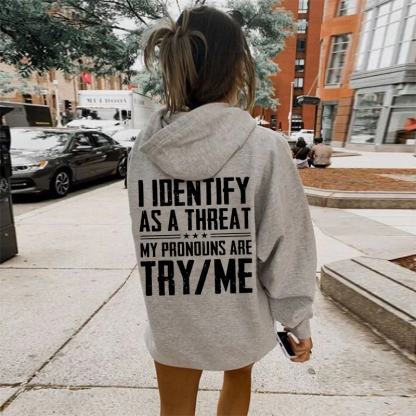I Identify As A Threat Hoodie -My Pronouns Are Try Me